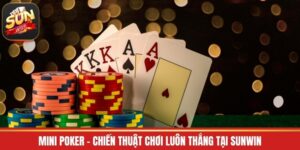 Mini Poker - Chiến Thuật Chơi Luôn Thắng Tại Sunwin